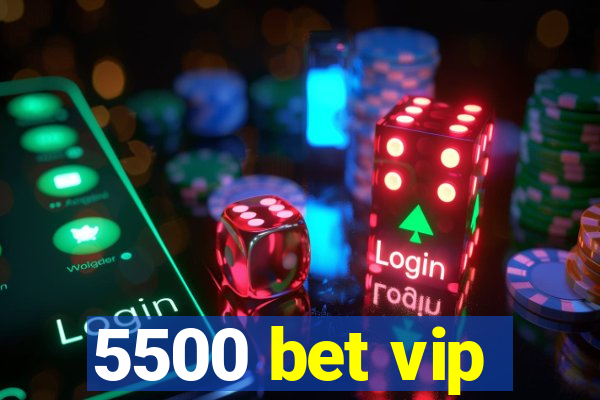 5500 bet vip